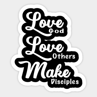 Love God, Love Others, and Make Disciples Sticker